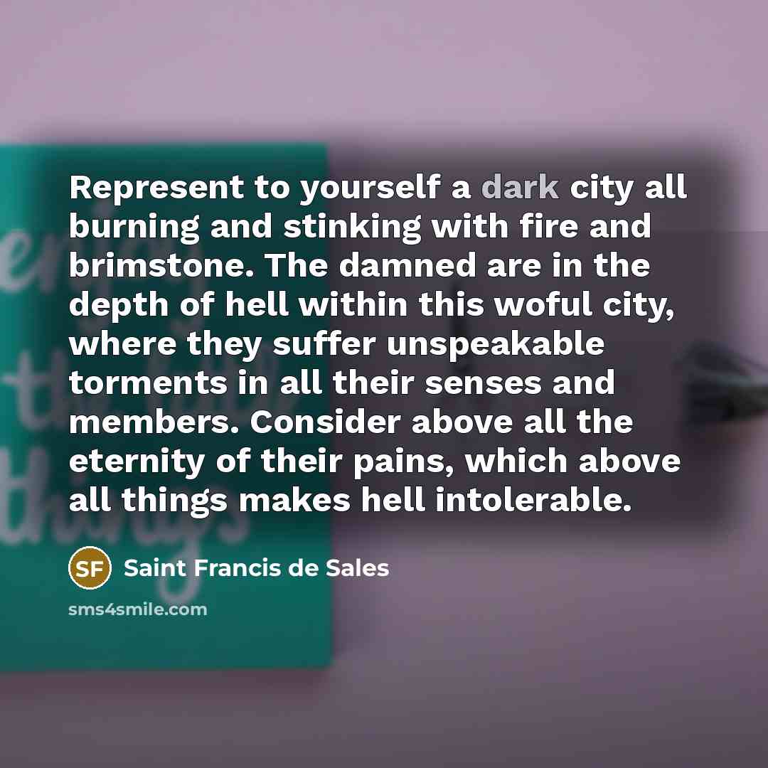 “Represent to yourself a dark city all burning and stinking…” quote by Saint Francis de Sales