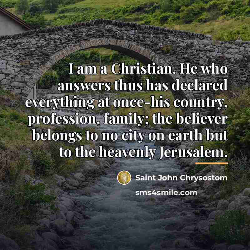 “I am a Christian. He who answers thus has declared…” quote by Saint John Chrysostom