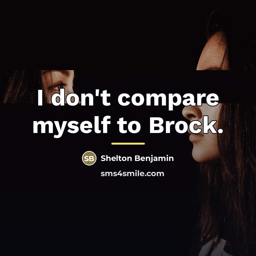 “I don't compare myself to Brock.…” quote by Shelton Benjamin