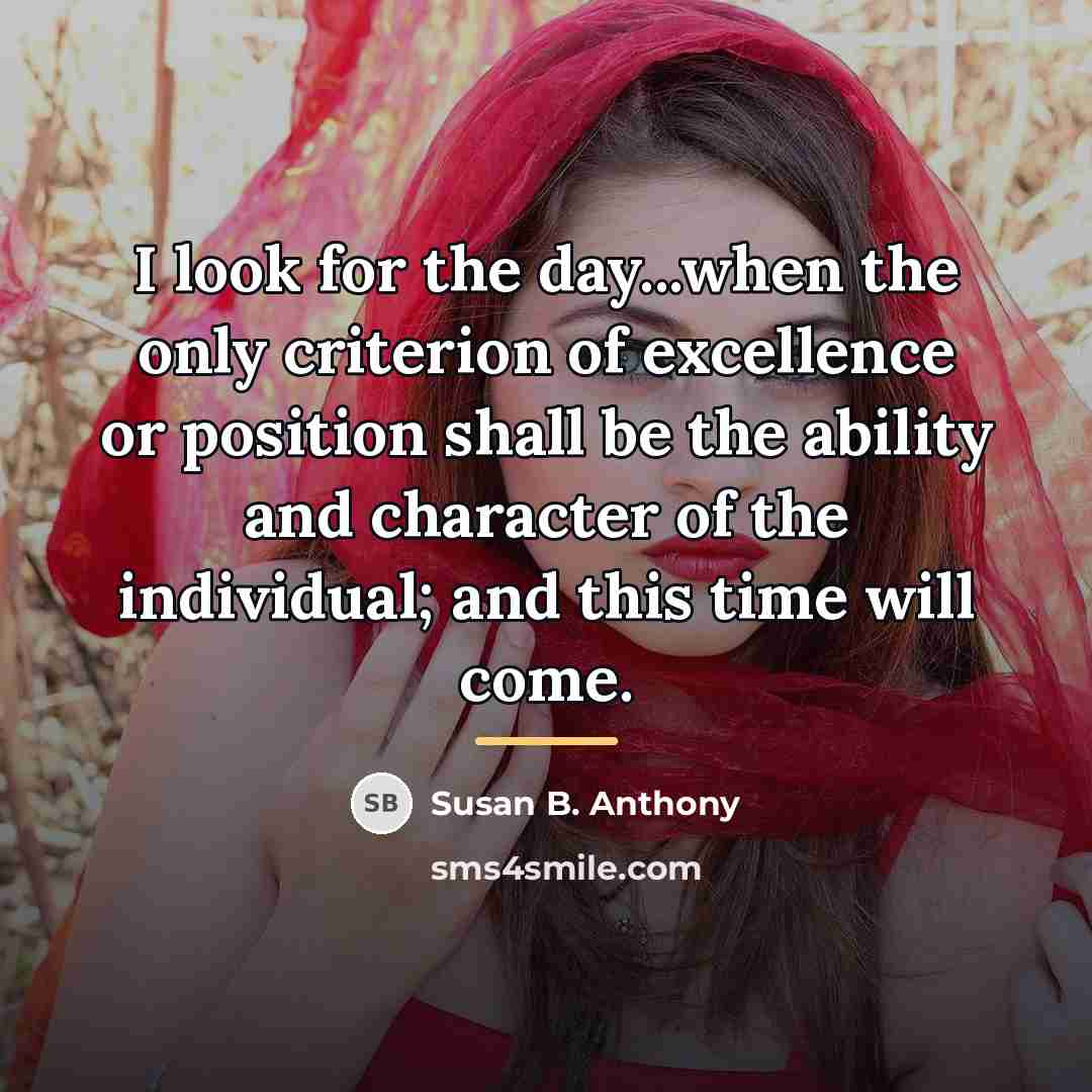 “I look for the day...when the only criterion of excellence…” quote by Susan B. Anthony