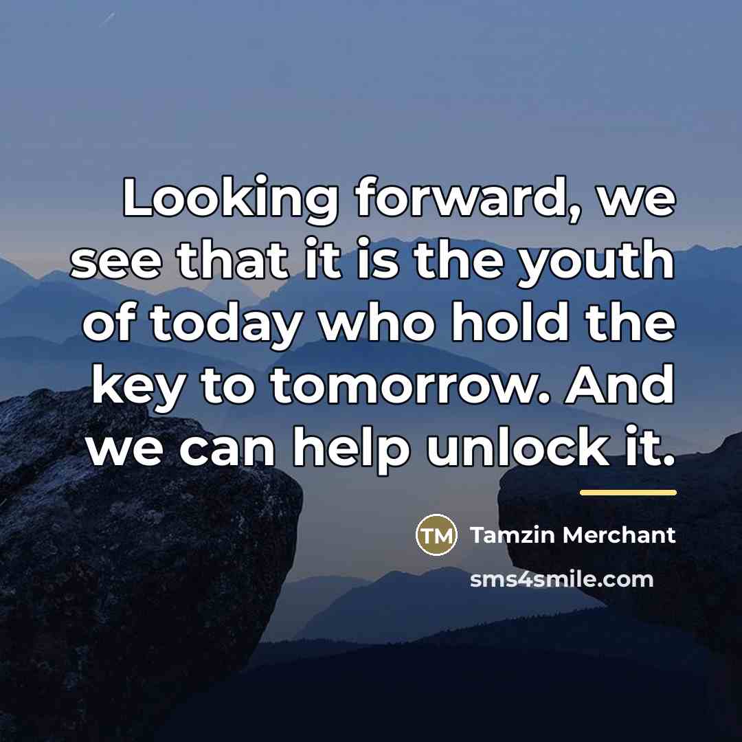 “Looking forward, we see that it is the youth of…” quote by Tamzin Merchant