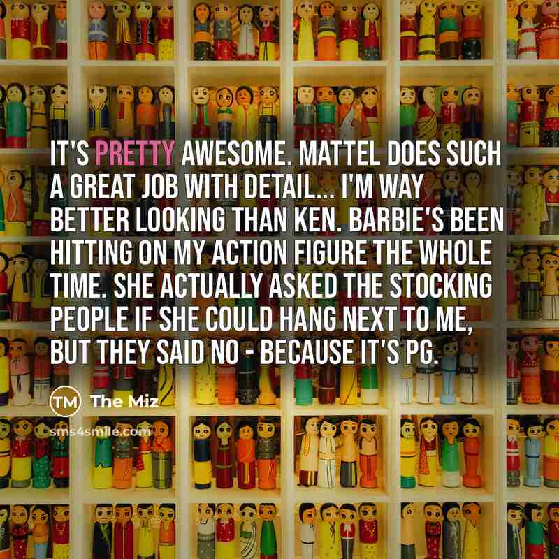 “It's pretty awesome. Mattel does such a great job with…” quote by The Miz