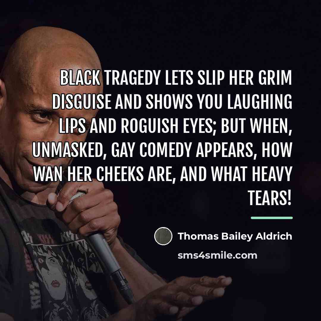 “Black Tragedy lets slip her grim disguise and shows you…” quote by Thomas Bailey Aldrich