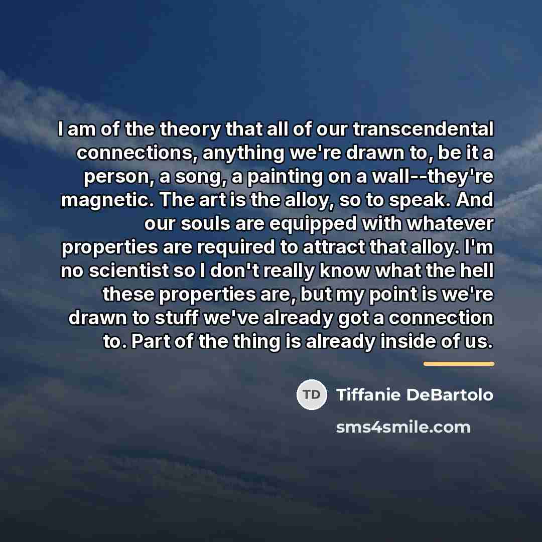 “I am of the theory that all of our transcendental…” quote by Tiffanie DeBartolo