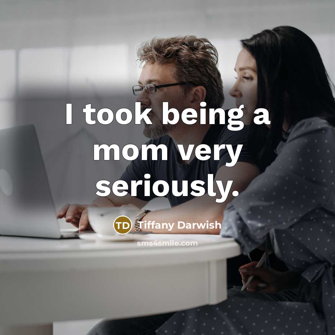 “I took being a mom very seriously.…” quote by Tiffany Darwish