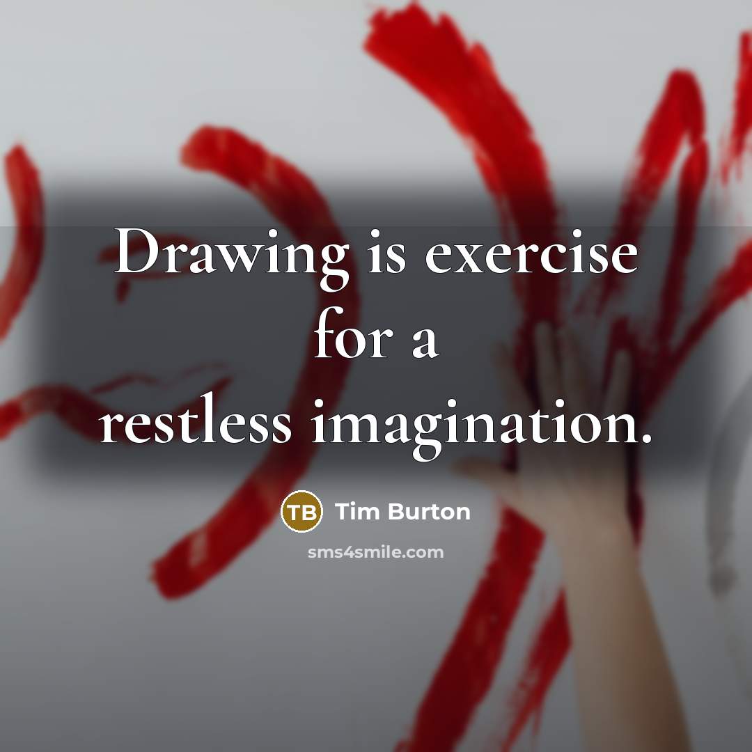 “Drawing is exercise for a restless imagination.” quote by Tim Burton
