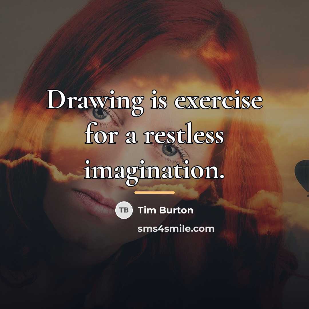 “Drawing is exercise for a restless imagination.…” quote by Tim Burton