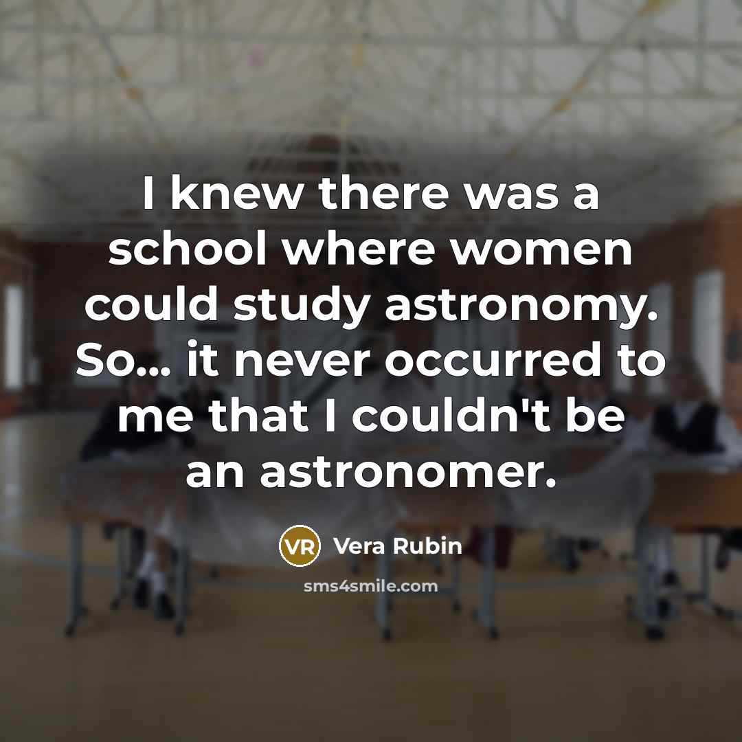 “I knew there was a school where women could study…” quote by Vera Rubin