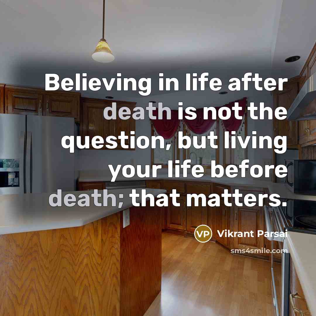 “Believing in life after death is not the question, but…” quote by Vikrant Parsai