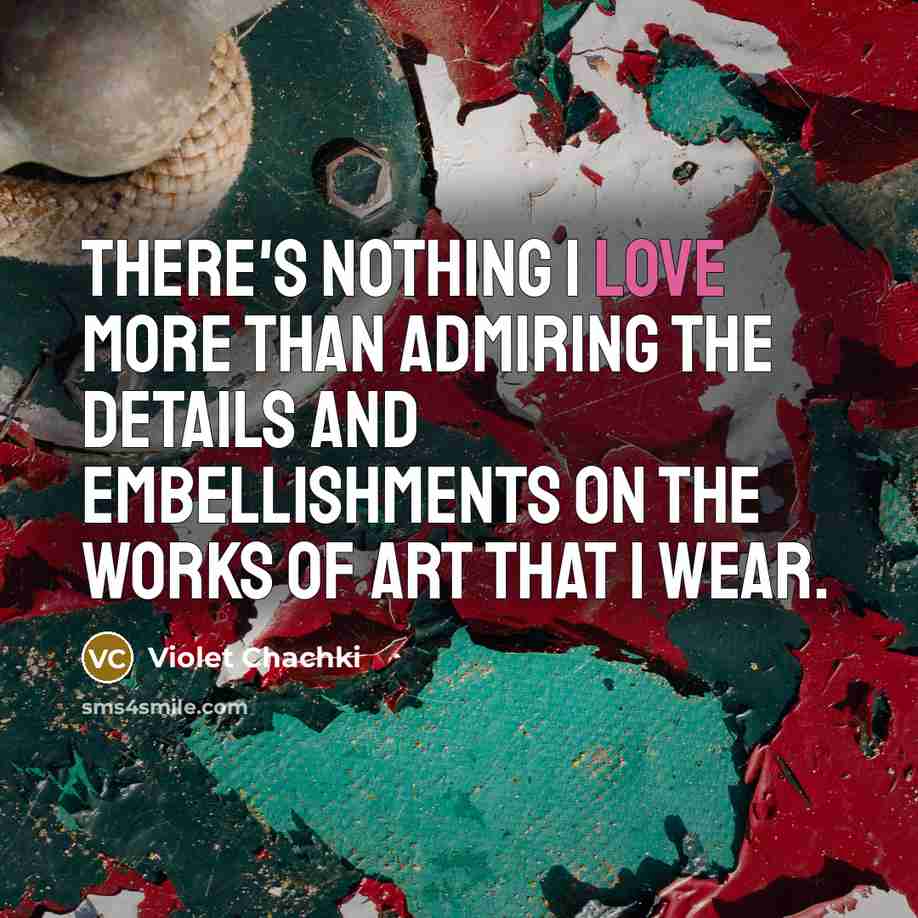 “There's nothing I love more than admiring the details and…” quote by Violet Chachki