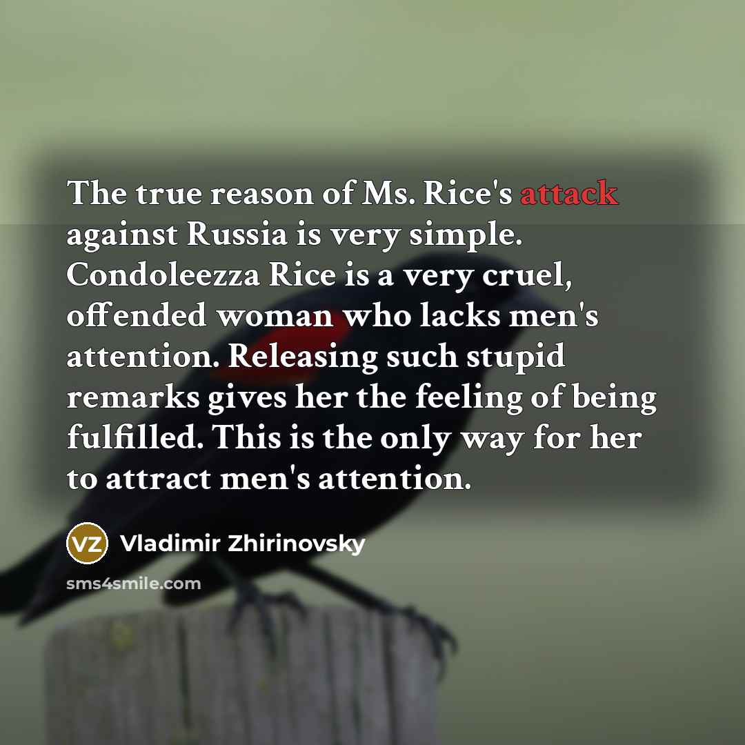 “The true reason of Ms. Rice's attack against Russia is…” quote by Vladimir Zhirinovsky