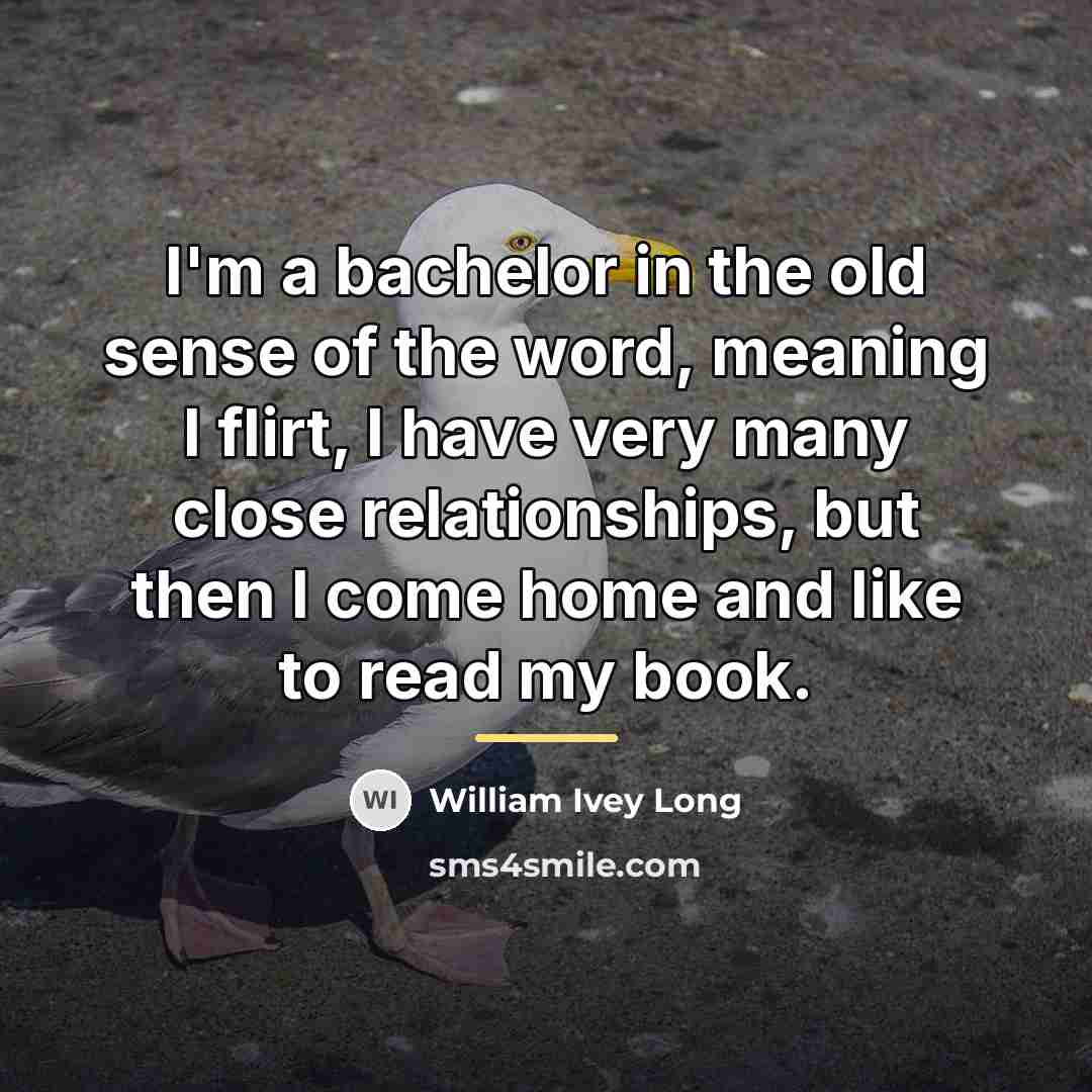 “I'm a bachelor in the old sense of the word,…” quote by William Ivey Long