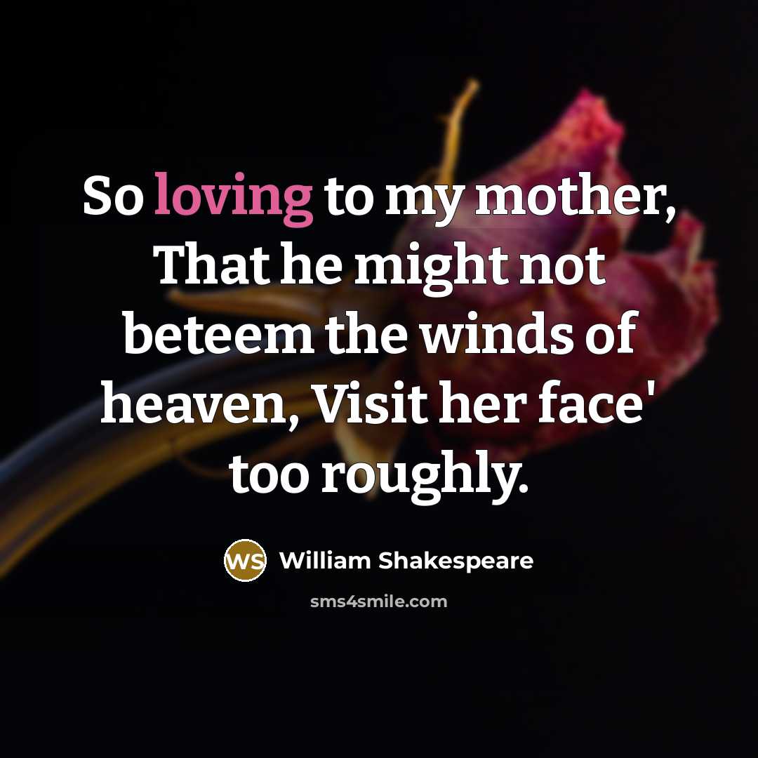 “So loving to my mother, That he might not beteem…” quote by William Shakespeare