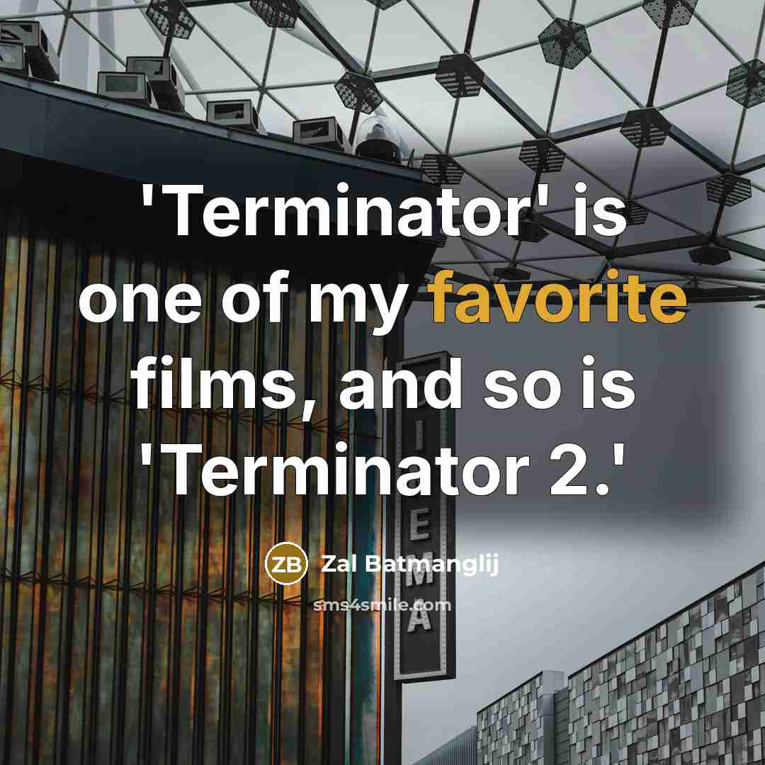 “'Terminator' is one of my favorite films, and so is…” quote by Zal Batmanglij