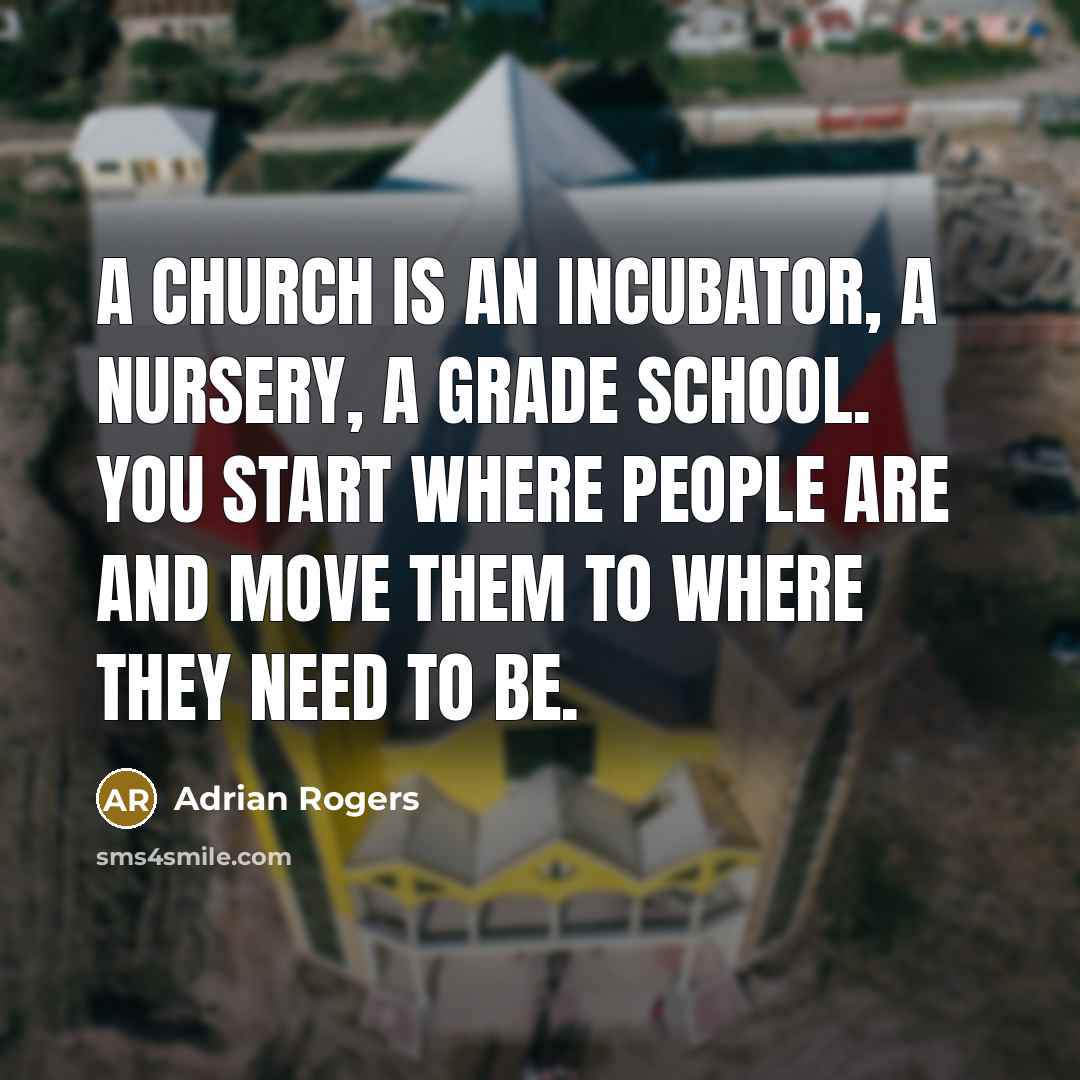 “A church is an incubator, a nursery, a grade school.…” quote by Adrian Rogers