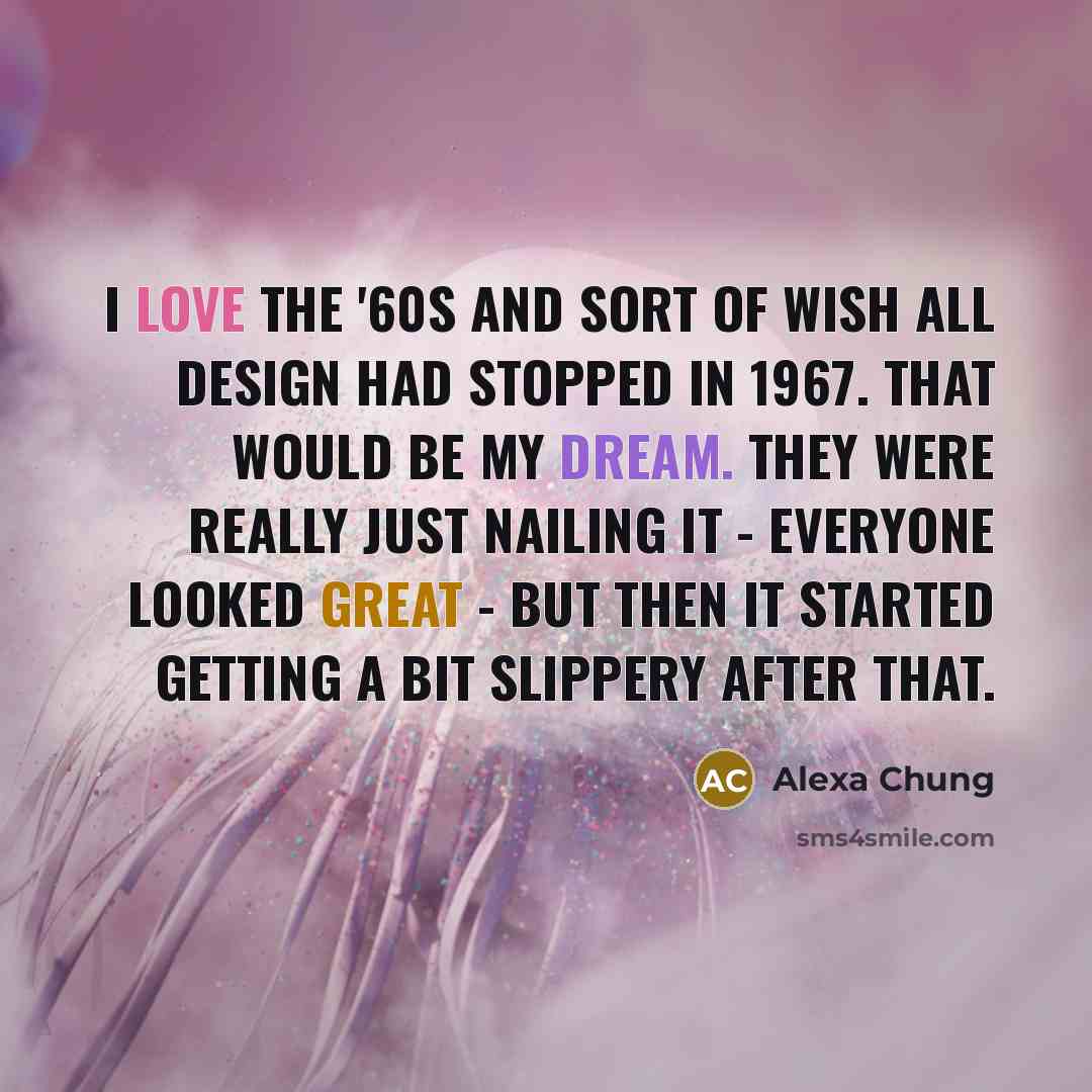 “I love the '60s and sort of wish all design…” quote by Alexa Chung