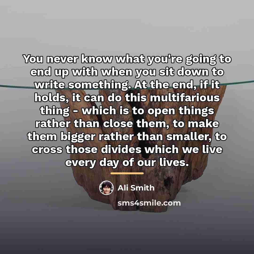 “You never know what you're going to end up with…” quote by Ali Smith
