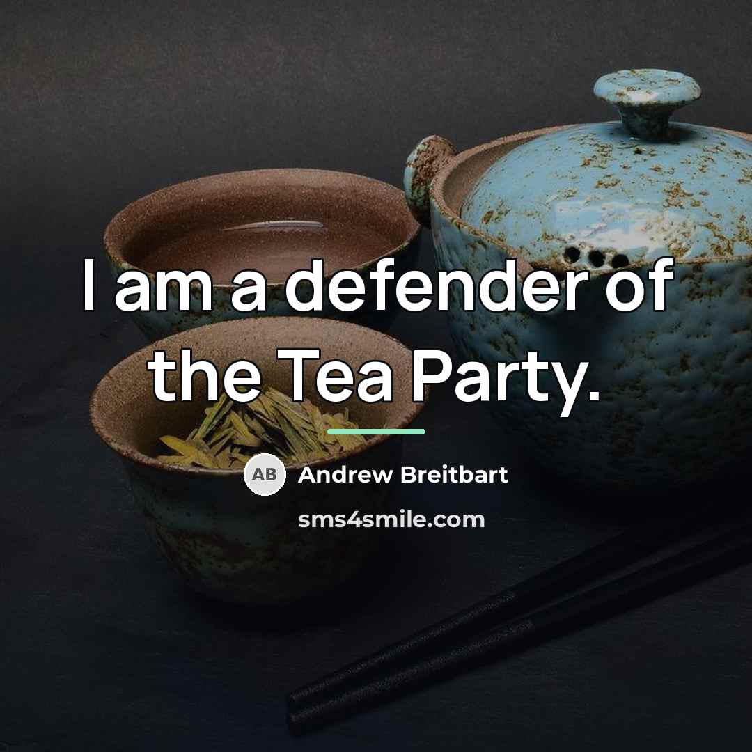“I am a defender of the Tea Party.…” quote by Andrew Breitbart
