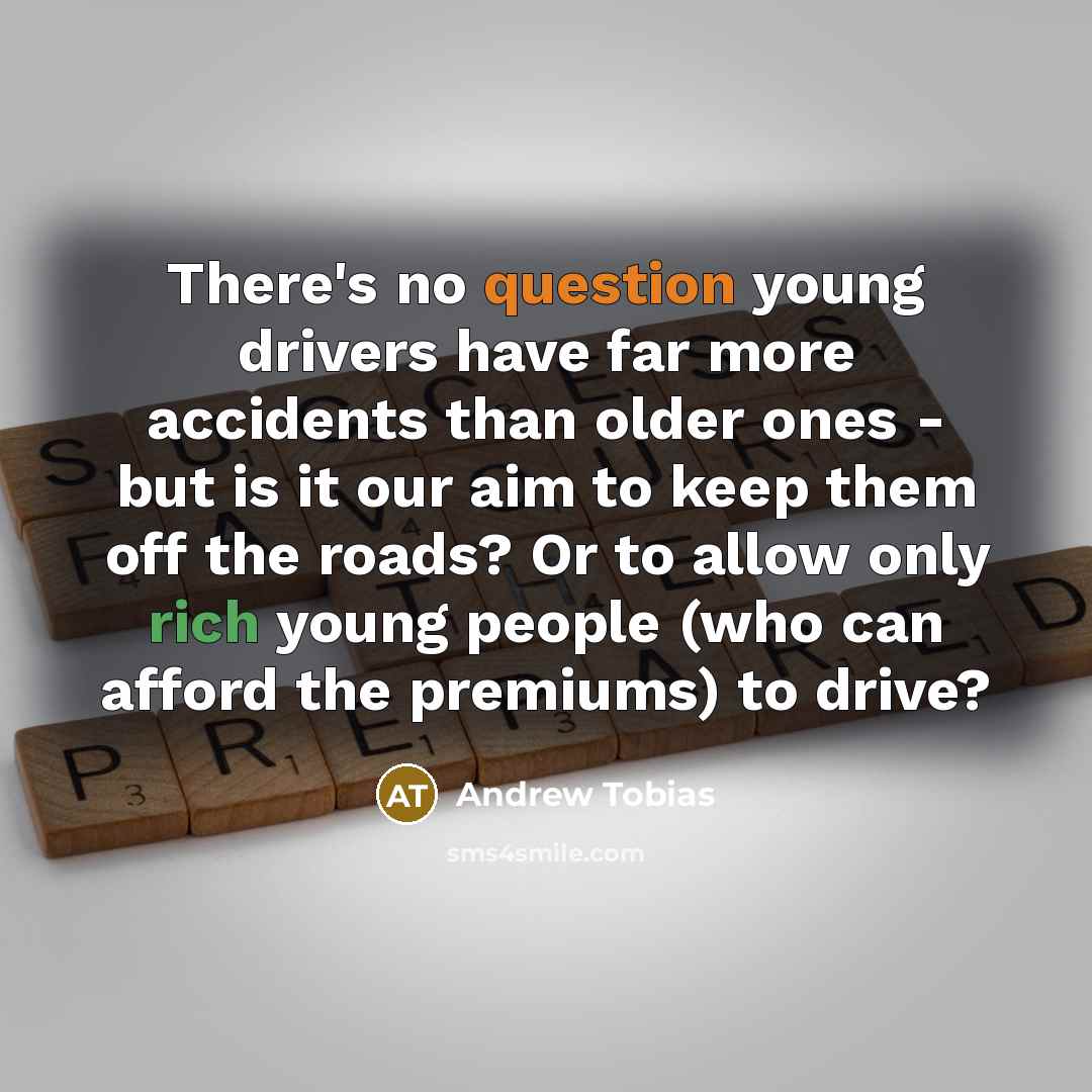 “There's no question young drivers have far more accidents than…” quote by Andrew Tobias