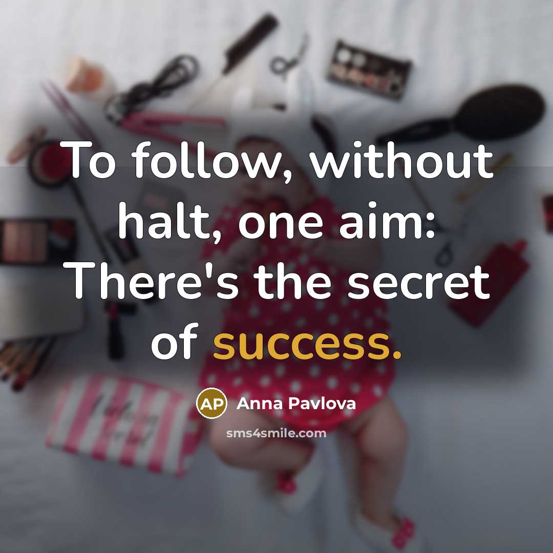 “To follow, without halt, one aim: There's the secret of…” quote by Anna Pavlova