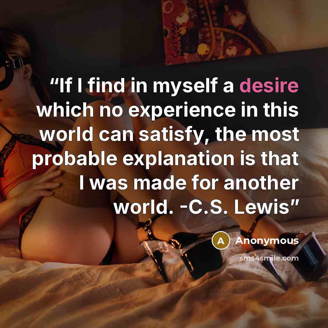 “If I find in myself a desire which no experience in this world can satisfy, the most probable explanation is that I was made for another world. -C.S. Lewis” quote by Anonymous