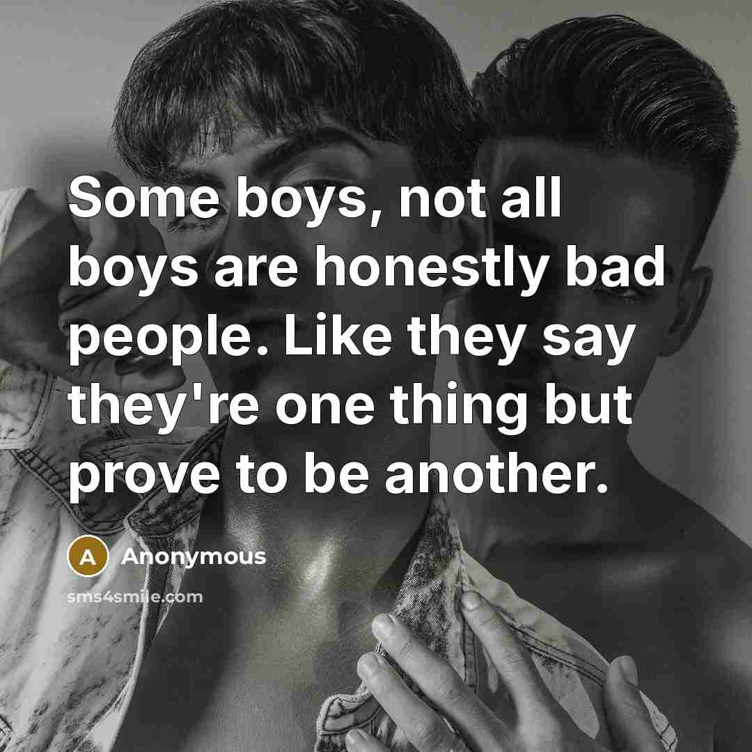 “Some boys, not all boys are honestly bad people. Like…” quote by Anonymous