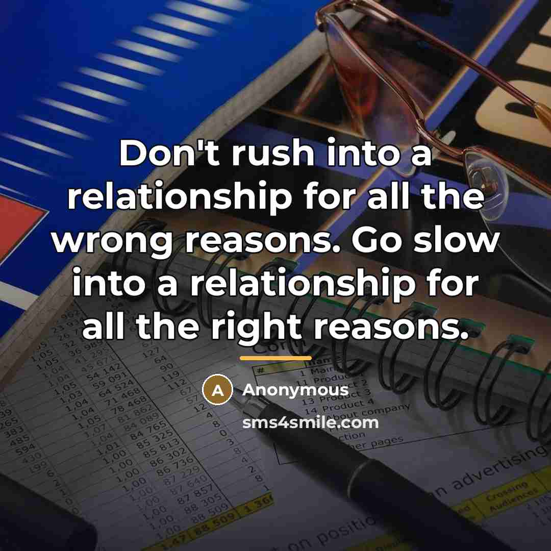“Don't rush into a relationship for all the wrong reasons.…” quote by Anonymous