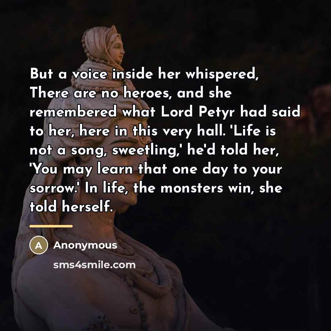 “But a voice inside her whispered, There are no heroes,…” quote by Anonymous