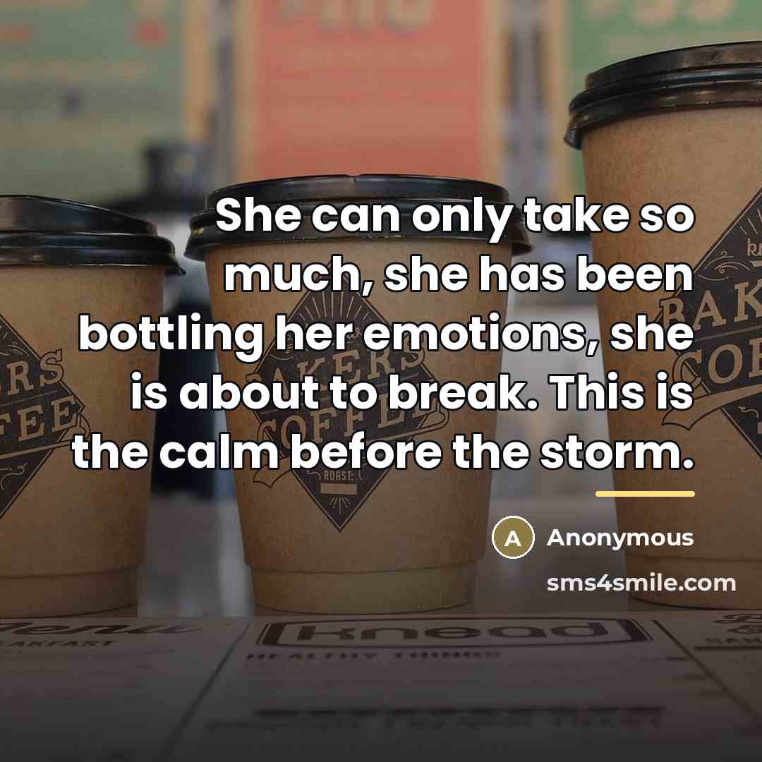 “She can only take so much, she has been bottling…” quote by Anonymous