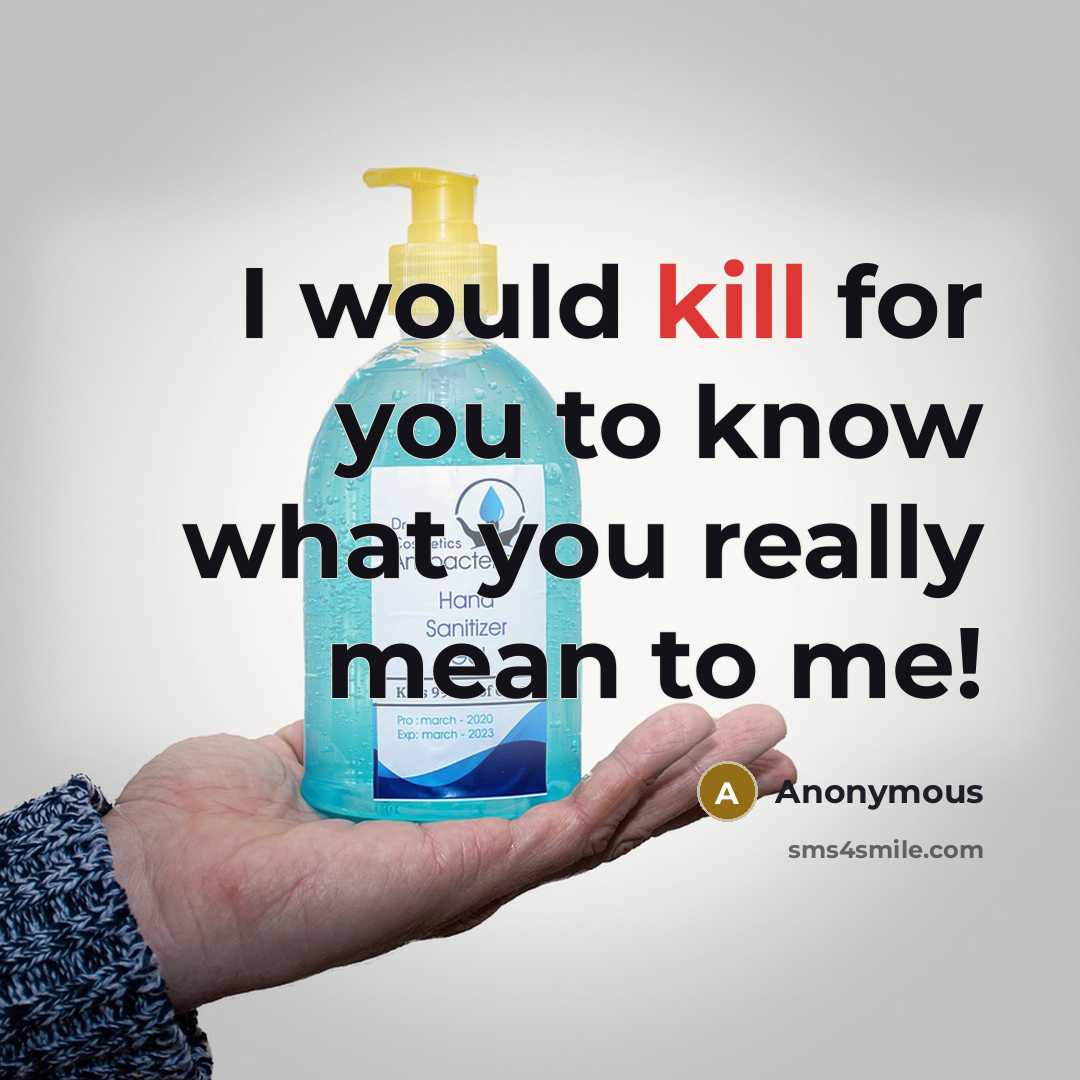 “I would kill for you to know what you really mean to me!” quote by Anonymous
