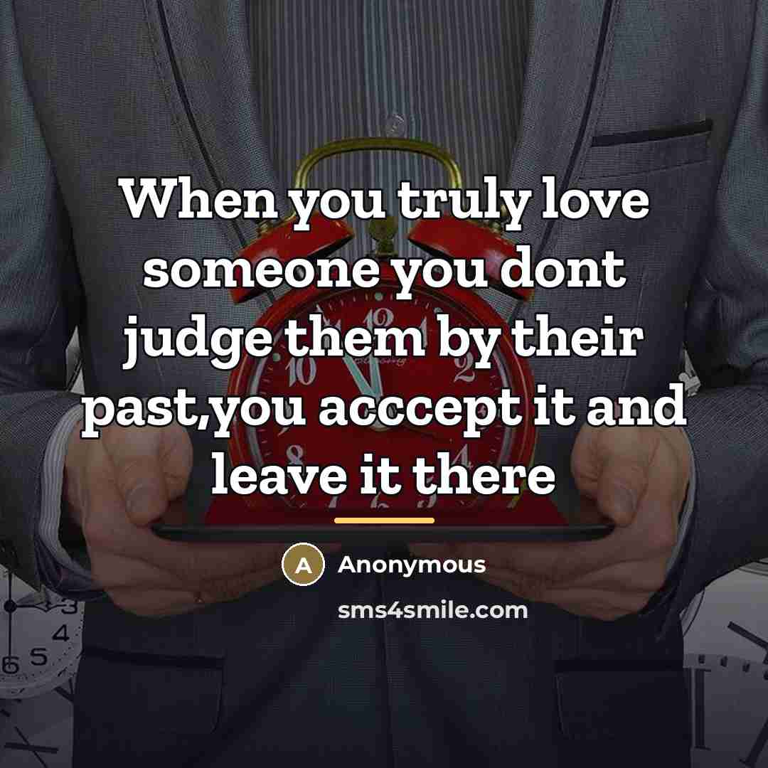“When you truly love someone you dont judge them by…” quote by Anonymous