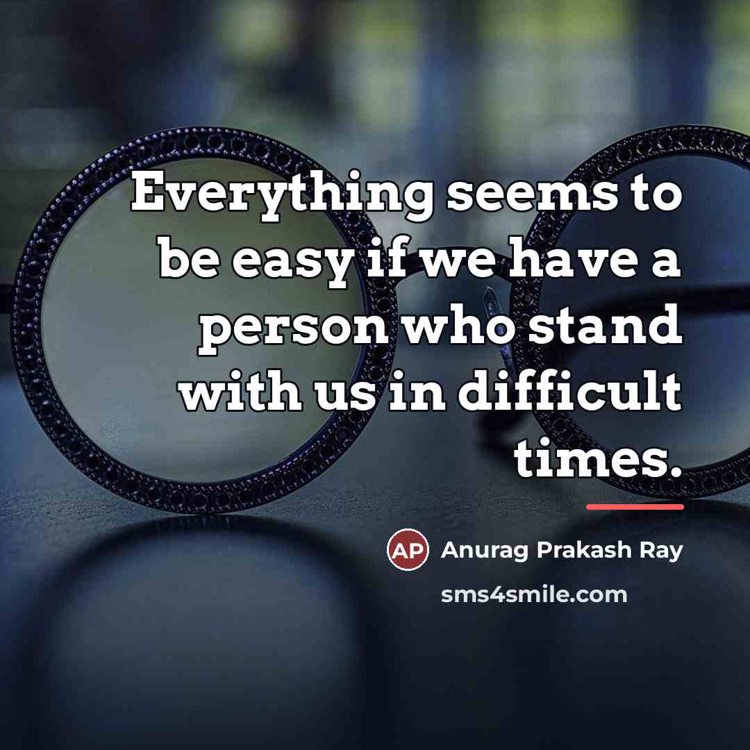“Everything seems to be easy if we have a person…” quote by Anurag Prakash Ray