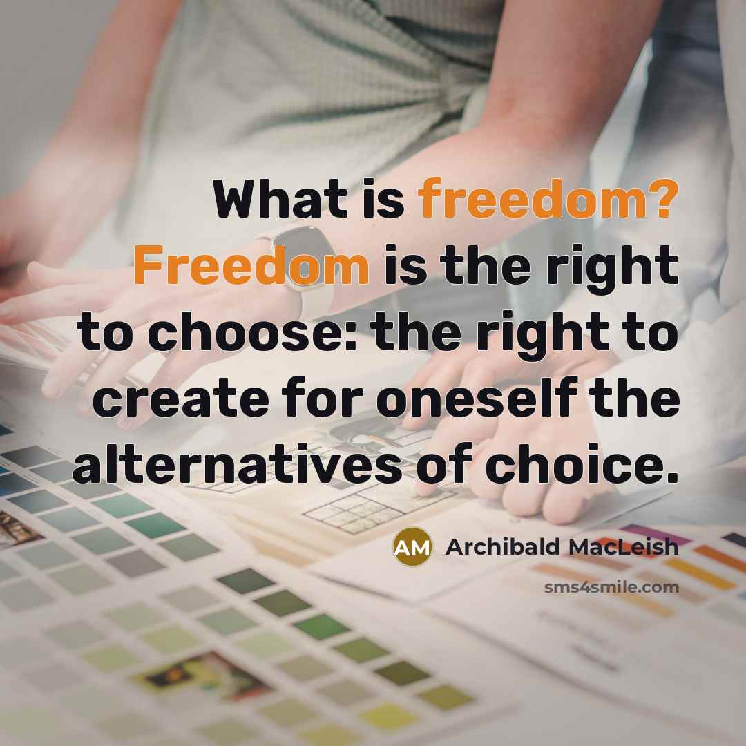 “What is freedom? Freedom is the right to choose: the…” quote by Archibald MacLeish