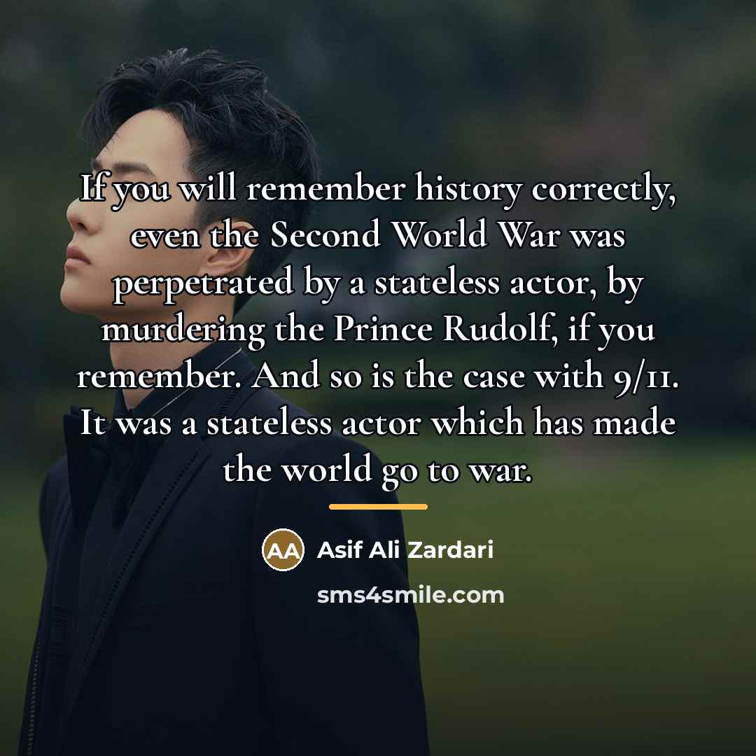 “If you will remember history correctly, even the Second World…” quote by Asif Ali Zardari