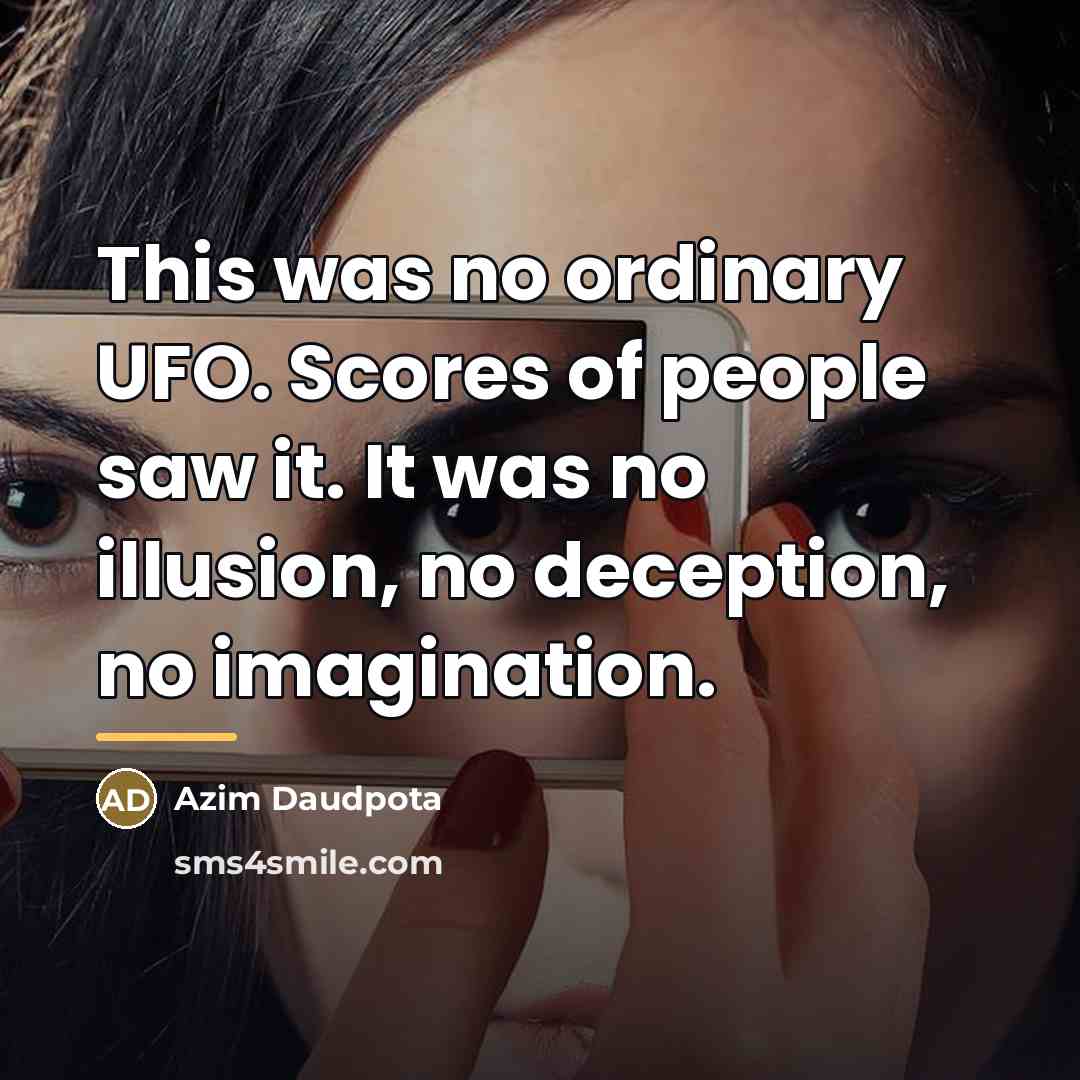 “This was no ordinary UFO. Scores of people saw it.…” quote by Azim Daudpota