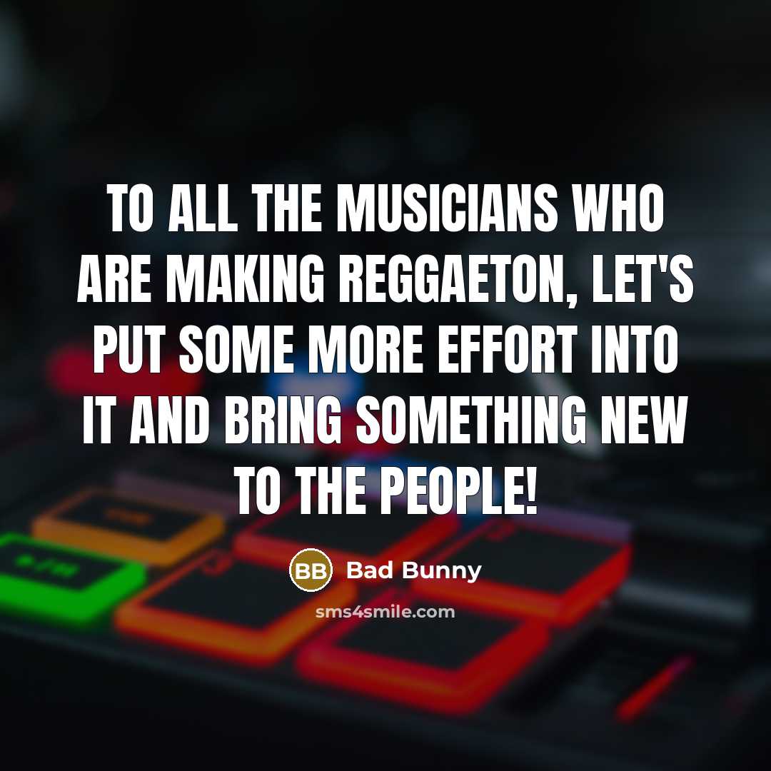 “To all the musicians who are making reggaeton, let's put…” quote by Bad Bunny