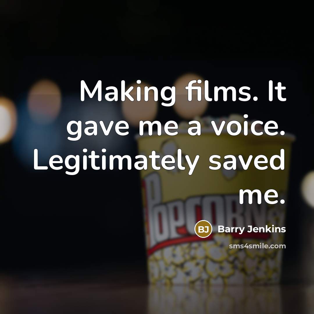 “Making films. It gave me a voice. Legitimately saved me.…” quote by Barry Jenkins