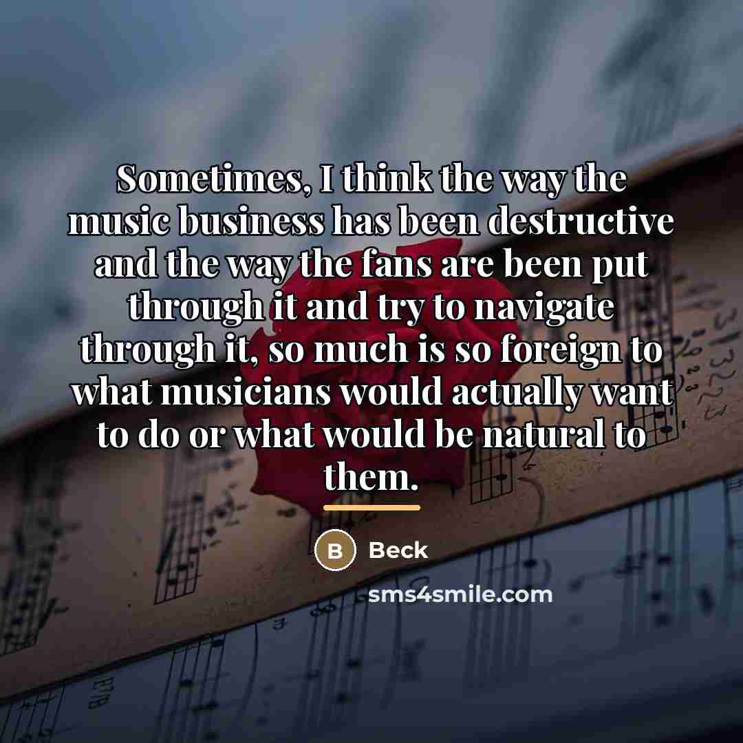 “Sometimes, I think the way the music business has been…” quote by Beck