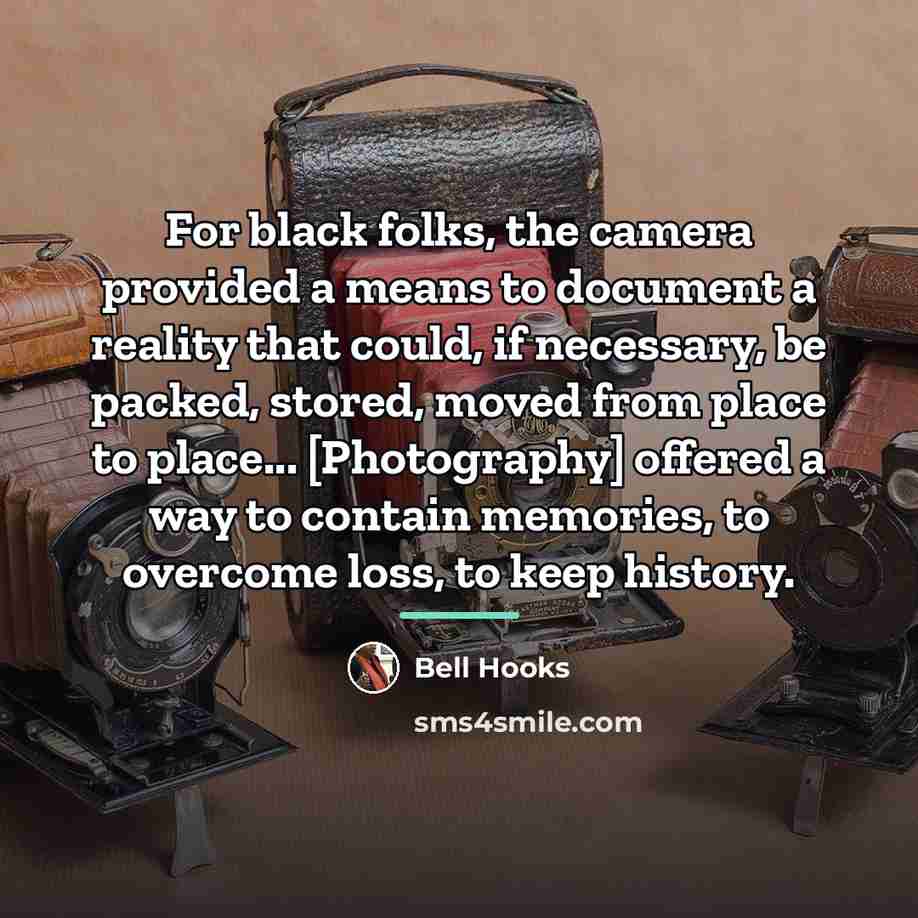 “For black folks, the camera provided a means to document…” quote by Bell Hooks