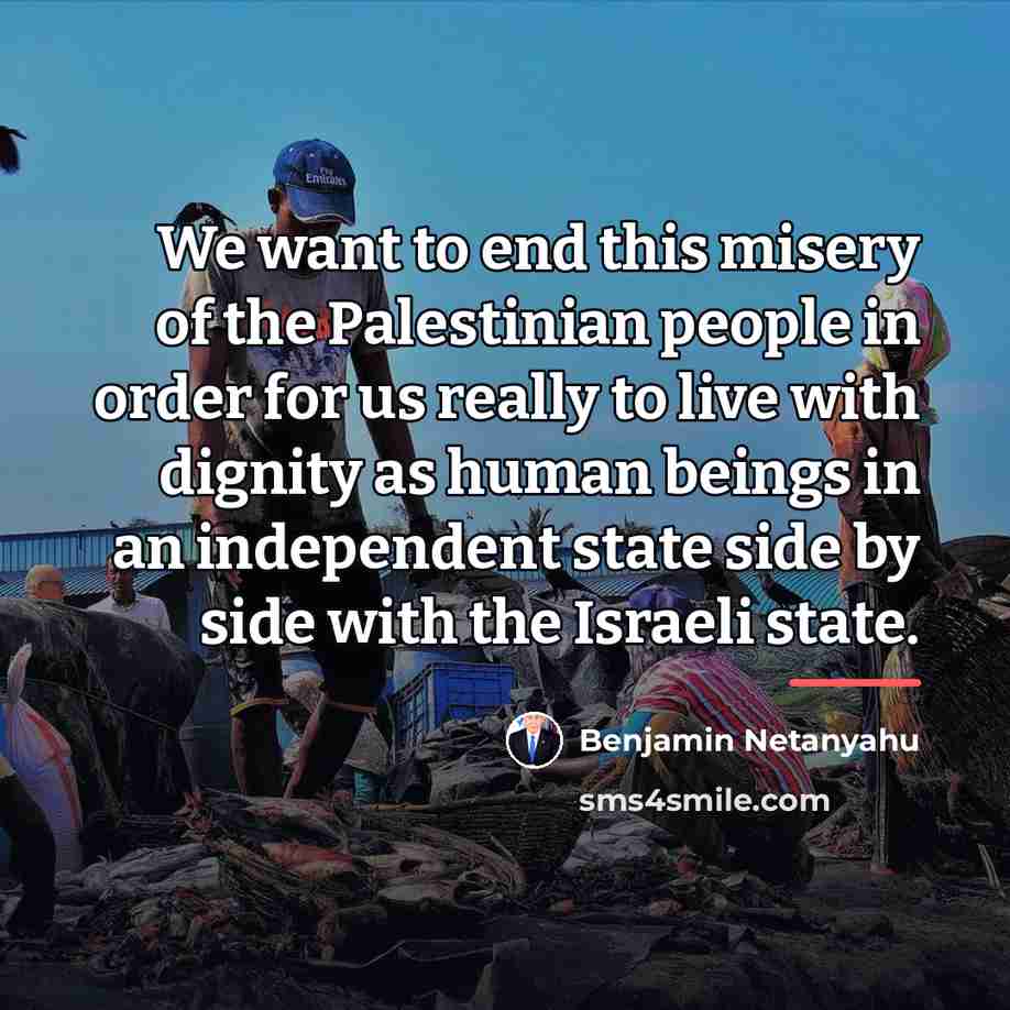 “We want to end this misery of the Palestinian people…” quote by Benjamin Netanyahu