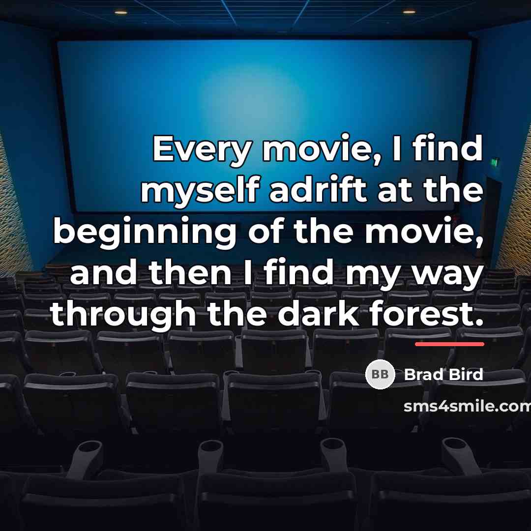 “Every movie, I find myself adrift at the beginning of…” quote by Brad Bird