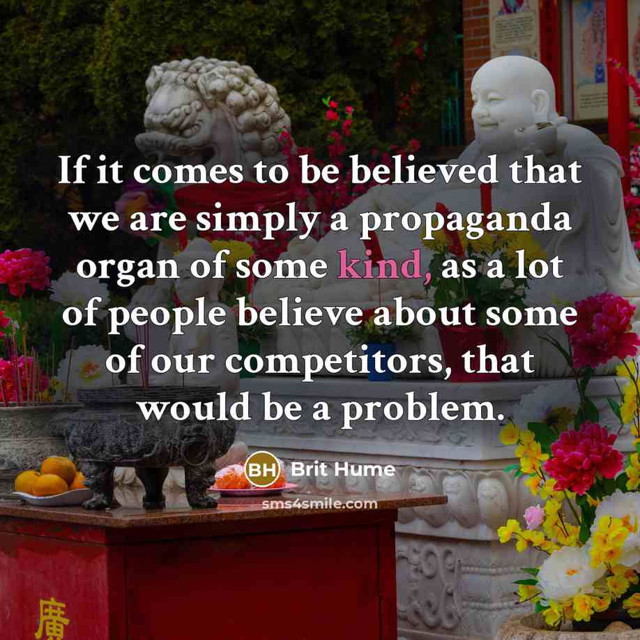 “If it comes to be believed that we are simply…” quote by Brit Hume