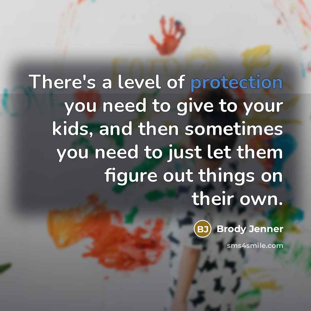 “There's a level of protection you need to give to…” quote by Brody Jenner