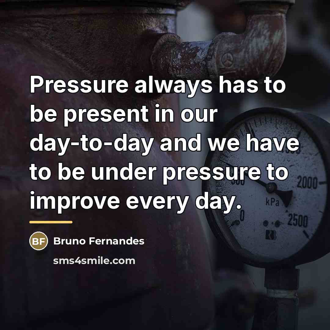 “Pressure always has to be present in our day-to-day and…” quote by Bruno Fernandes
