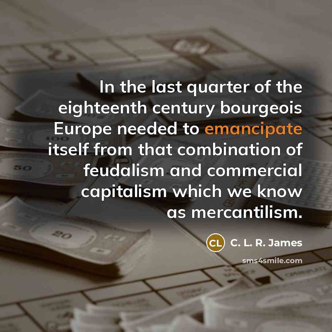 “In the last quarter of the eighteenth century bourgeois Europe…” quote by C. L. R. James