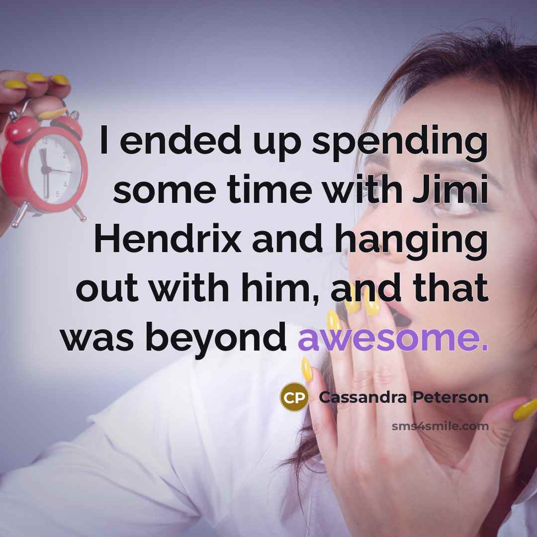 “I ended up spending some time with Jimi Hendrix and…” quote by Cassandra Peterson