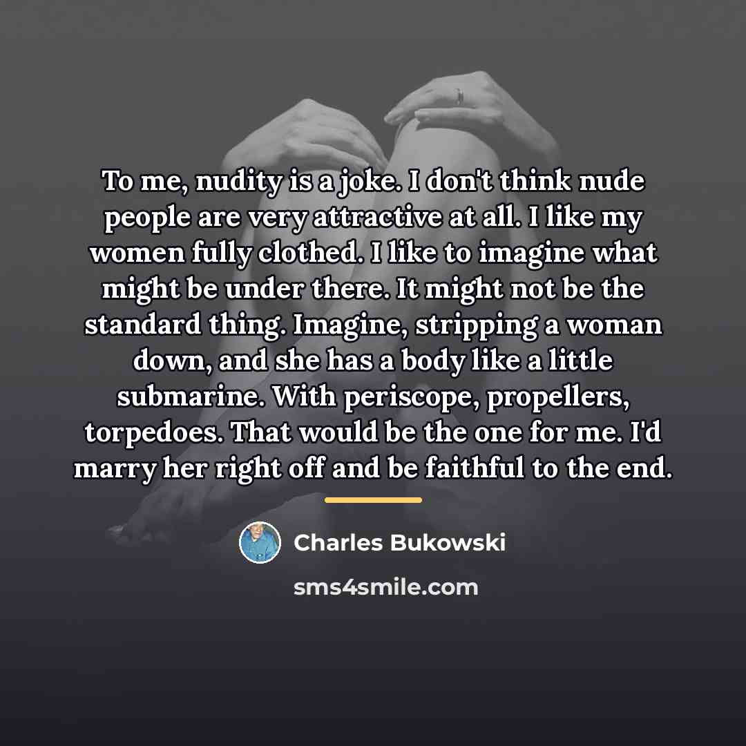 “To me, nudity is a joke. I don't think nude…” quote by Charles Bukowski