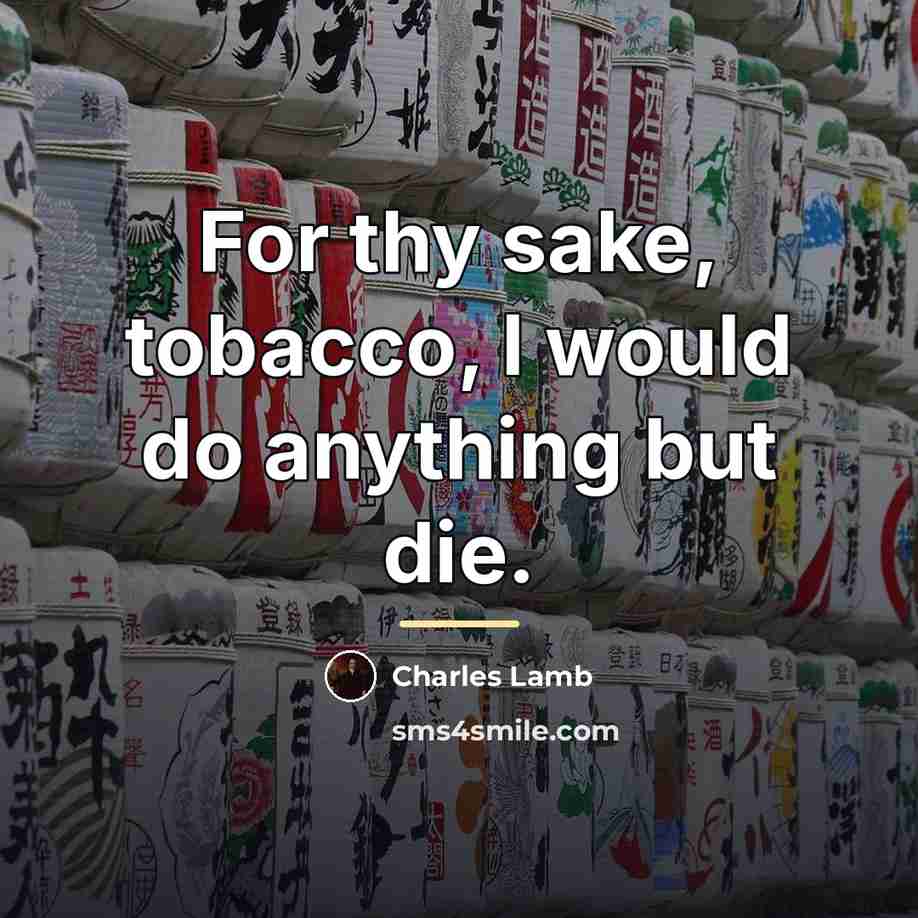 “For thy sake, tobacco, I would do anything but die.…” quote by Charles Lamb