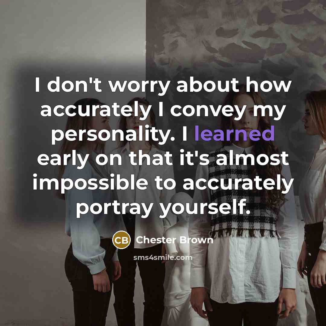 “I don't worry about how accurately I convey my personality.…” quote by Chester Brown