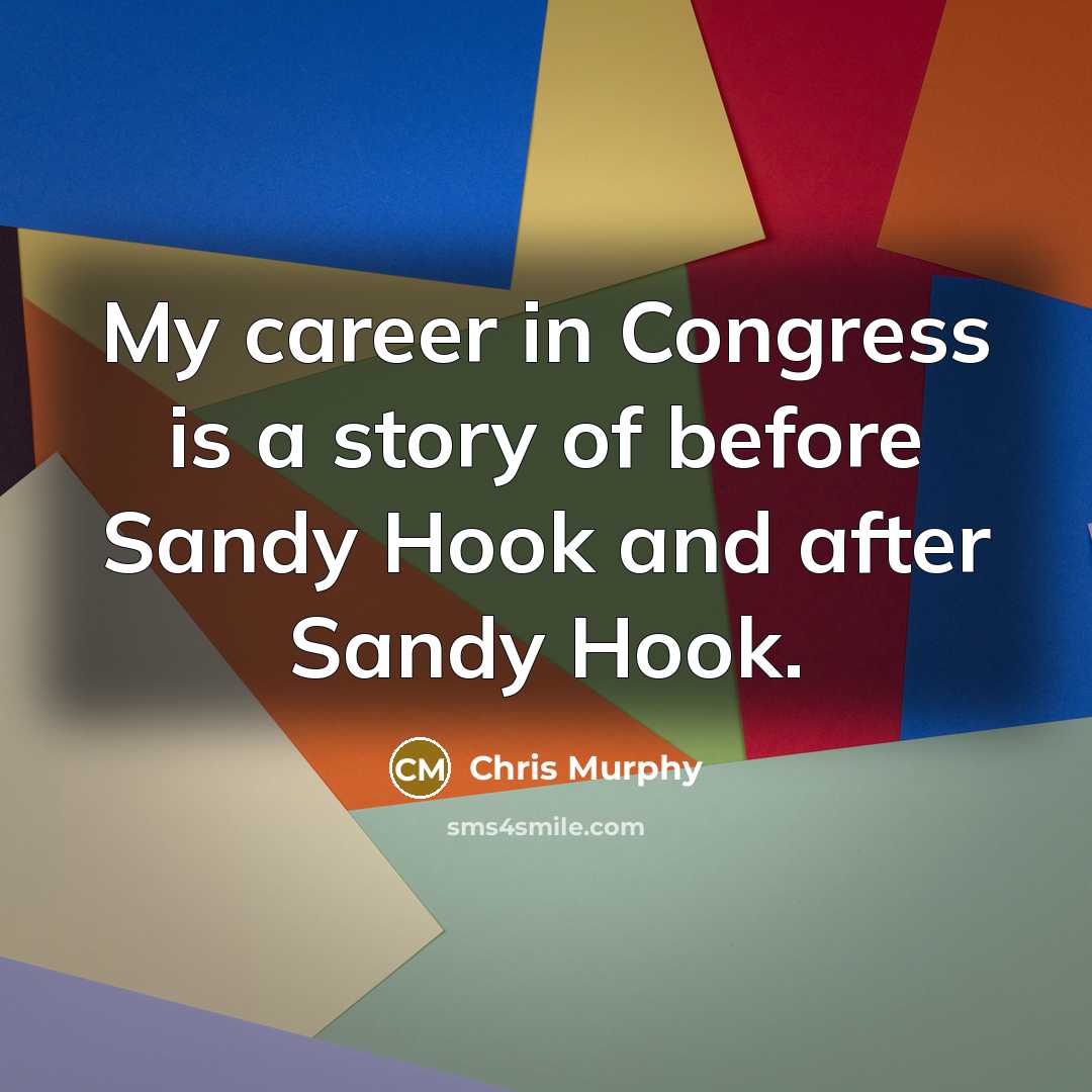 “My career in Congress is a story of before Sandy…” quote by Chris Murphy